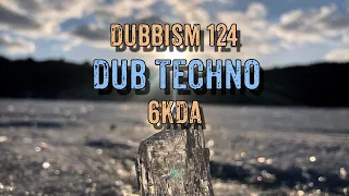 DUBBISM №124 🌲 6KDA🌲 DubTechno Session 2023