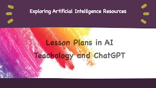 Exploring Artificial Intelligence Resources: Lesson Plans in AI Teachology and ChatGPT