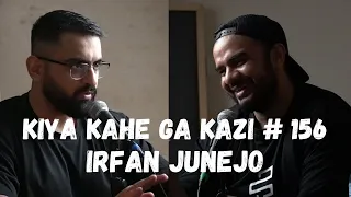 Kiya Kahe Ga Kazi # 156 - Irfan Junejo
