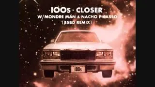 100s - Closer ft Mondre MAN & Nacho Picasso (BSBD Remix)