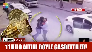 11 kilo altını böyle gasbettiler!