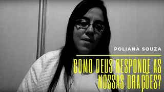 COMO DEUS RESPONDE AS NOSSAS ORAÇÕES - POLIANA SOUZA