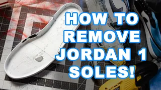 HOW TO REMOVE JORDAN 1 SOLES!