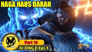 NAGA HAUS DARAH !!!! xi xing ji season 3 episode 15 sub indonesia