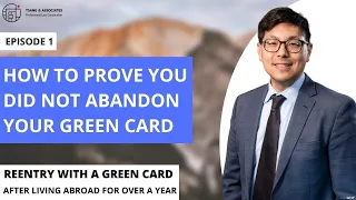 How to Prove You Did Not Abandon Your Green Card: Green Card Overseas Over One Year Episode 1