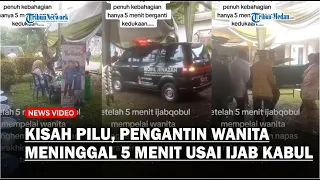 KISAH PILU Pengantin Wanita Meninggal Dunia 5 Menit Setelah Ijab Kabul, Diduga Gegara Kelelahan