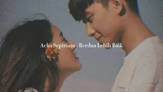 Acha Septriasa - Berdua Lebih Baik (slowed and reverb)