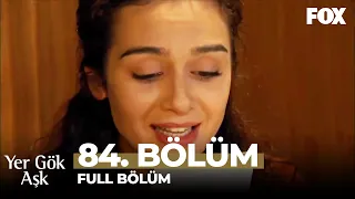 Yer Gök Aşk 84. Bölüm