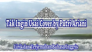 Tak Ingin Usai - Keisya Levronka Cover by Putri Ariani (Lirik dan Terjemahan Bahasa Inggris)