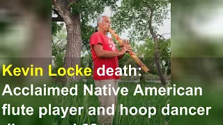 Kevin Locke death: Acclaimed Native American flute player and hoop dancer dies, aged 68