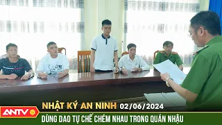 Nhật ký an ninh 2/6: Dùng dao tự chế chém nhau trong quán nhậu, 4 đối tượng bị bắt tạm giam | ANTV