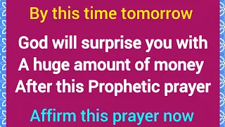 God Will Surprise You With A Huge Amount Of Money After This Prayer | Prophetic Prayers