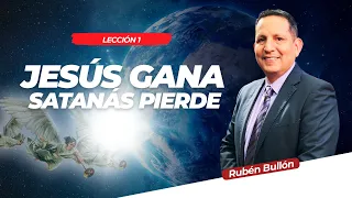 JESÚS GANA, SATANÁS PIERDE - LECCIÓN 1 - Pr. Rubén Bullón