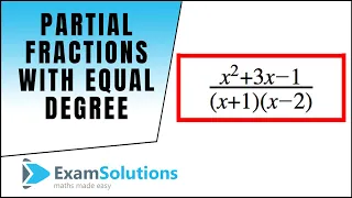 Partial Fractions with equal degree :  Examsolutions