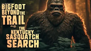 The Kentucky Sasquatch Search: Bigfoot Beyond the Trail