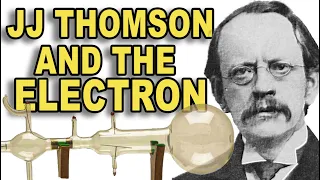 JJ Thomson and the discovery of the electron