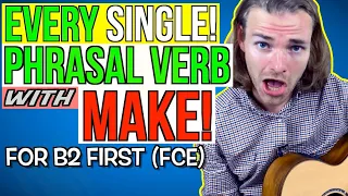 ALL PHRASAL VERBS with MAKE for B2 First (FCE)