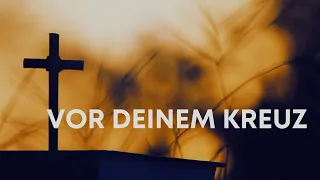 Vor deinem Kreuz (Lyric Video)