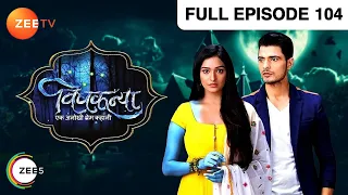 Vishkanya - Thriller Tv Serial - Full Epi - 104 - Aishwarya Khare,Vin Rana,Rohini Banerjee Zee TV
