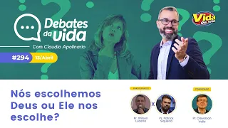 Nós escolhemos Deus ou Ele nos escolhe?  | Debates da Vida #294