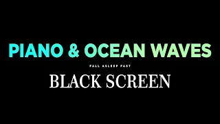 Soothing Piano Music with Ocean Waves BLACK SCREEN for Sleep, Study, Meditation, Stress Relief, Yoga