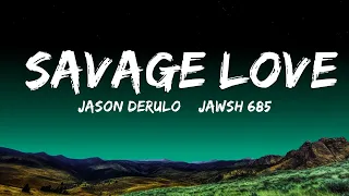 Jason Derulo & Jawsh 685 - Savage Love (Lyrics)  | 25 Min