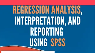 Regression Analysis Using SPSS - Analysis, Interpretation, and Reporting