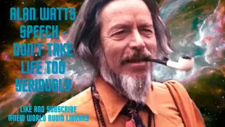 Alan Watts Speech   Don't take life too seriously