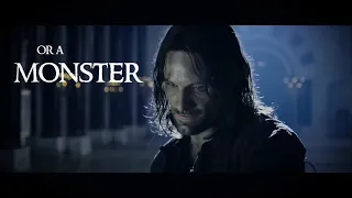 Aragorn (edit)- Man or a monster