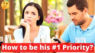 How to Be your Man's #1 Priority and Not an Option Anymore