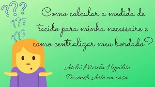 Como calcular as  medidas de tecido da necessaire box e como centralizar um bordado ou aplicação.