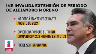 INE invalida extensión de periodo de Alejandro Moreno | Ciro Gómez Leyva