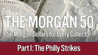 Introducing The Morgan 50: 50 Morgan Dollars for Every Collector. Part I: Philly Strikes