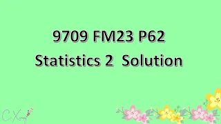 9709/62/F/M/23 CAIE A-level Statistics 2 Solution
