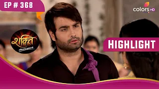 Harman ने मानी Saaya की मांग | Shakti | शक्ति | Highlight | Ep. 368