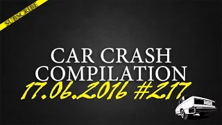 Car crash compilation #217 | Подборка аварий 17.06.2016