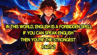 In This World, English is a Forbidden Spell, If You Can Speak English, You're the Strongest Part2