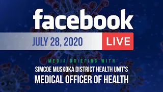 July 28, 2020 Media briefing with SMDHU's Medical Officer of Health