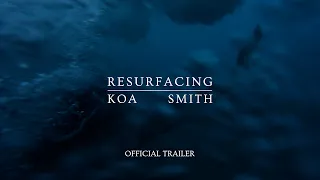 Resurfacing: Koa Smith - Trailer