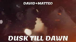 david + matteo| dusk till dawn|[+3x09/10]