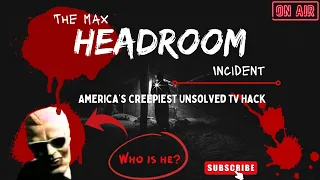 The Story Of The Max Headroom Incident, America’s Creepiest Unsolved TV Hack.