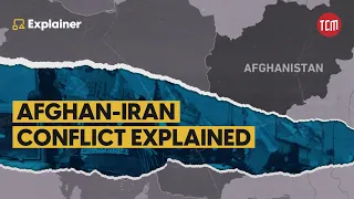 An Insight Into Afghanistan-Iran Border Clashes | TCM Explains