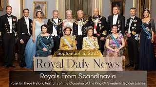 The Royals From Scandinavia Pose For Three Historic Portraits In Stockholm!  And, More #Royal News!!
