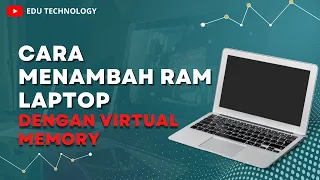 Cara Menambah RAM Laptop Dengan Virtual Memory Tanpa Upgrade RAM Secara Gratis - EDU TECHNOLOGY