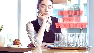 Hospitality staff at 'breaking point'