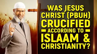 Was Jesus Christ (Pbuh) Crucified According to Islam & Christianity? - Dr Zakir Naik