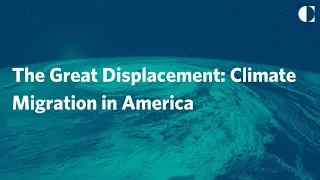 The Great Displacement: Climate Migration in America