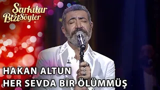 Hakan Altun - Her Sevda Bir Ölümmüş | Şarkılar Bizi Söyler | Performans