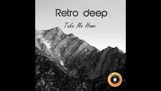 Retro Deep - Take Me Home (Original Mix)