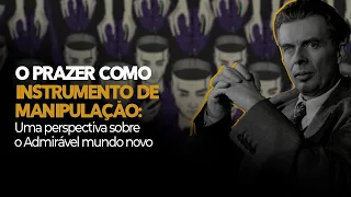 O prazer como instrumento de manipulação: uma perspectiva sobre o Admirável Mundo Novo